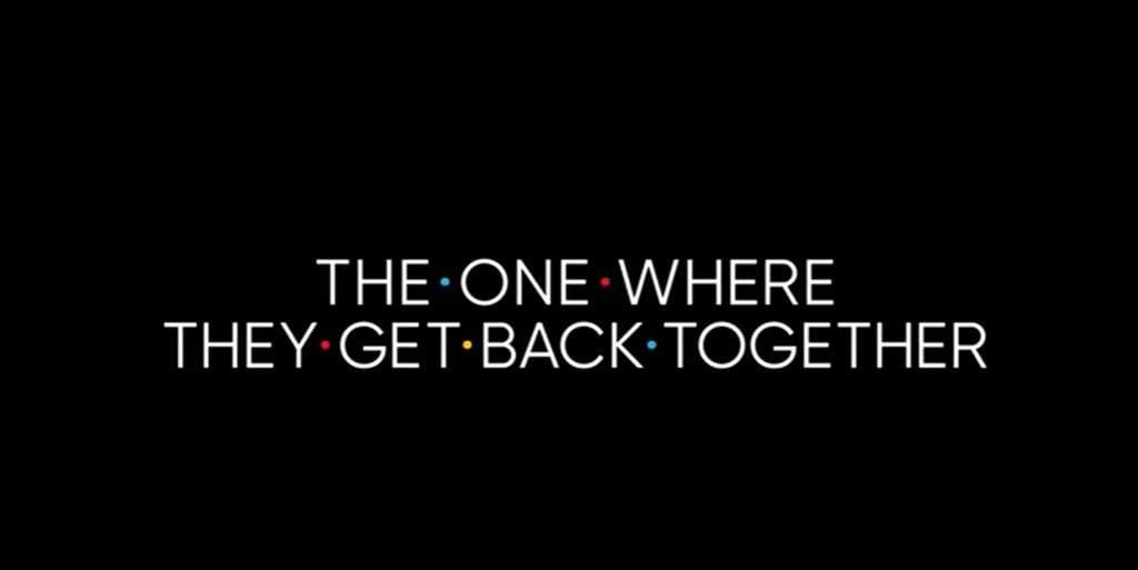 FRIENDS: THE REUNION To Premiere Thursday, May 27 On HBO Max